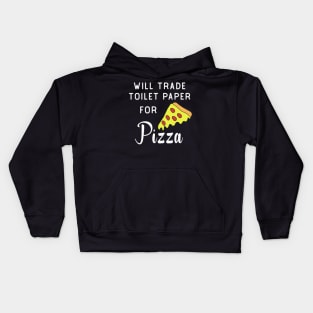 will trade toilet paper for pizza Kids Hoodie